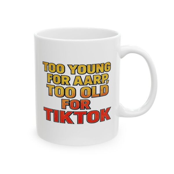 Gen X mug with red and yellow text reading “Too Young for AARP, Too Old for TikTok.”
