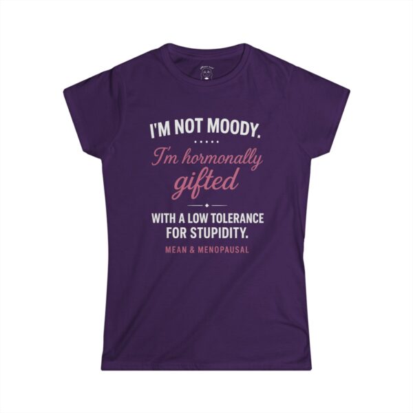 White funny t-shirt with the phrase “I’m not moody. I’m hormonally gifted with a low tolerance for stupidity,” displayed flat against a clean background.