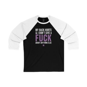 Funny Gen-X Baseball Tee with 3/4 raglan sleeves and bold distressed text reading ‘My Back Hurts & I Don’t Give a F*ck.’ Lightweight and modern fit.