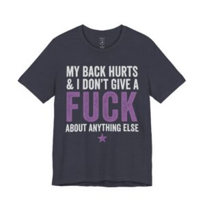 Funny back pain t-shirt with bold text reading “My Back Hurts & I Don’t Give a F***”